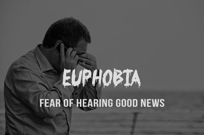 Euphobia - Sợ hãi khi nghe những "tin tốt" Những nỗi sợ kỳ quái của con người